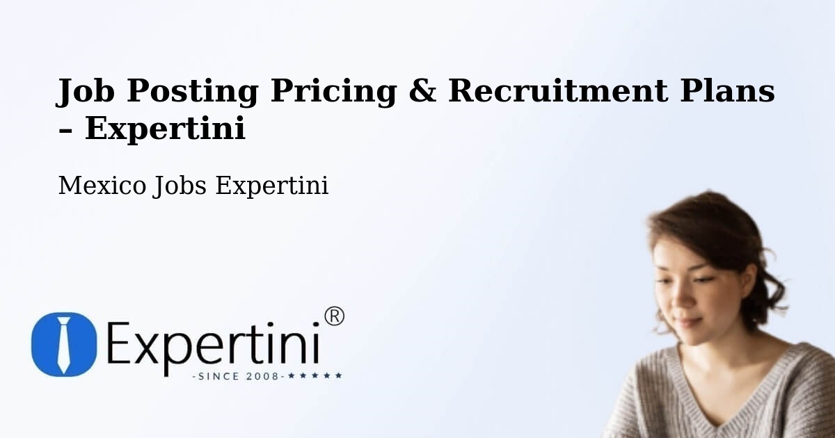 Job Posting Pricing & Recruitment Plans – Mazatecochco - Mazatecochco, Mexico Jobs Expertini
